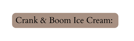 Crank Boom Ice Cream